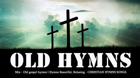 Mix Old Gospel Hymns L Hymns Beautiful Relaxing 🔯 Christian Hymns