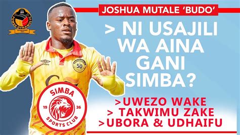 BALAA ZITO USAJILI WA JOSHUA MUTALE SIMBA UBORA UDHAIFU WAKE HUU