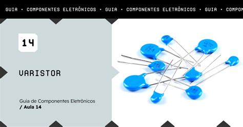 Para Que Serve Um Varistor Funcionamento Tipos E Como Testar