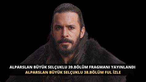 Alparslan Büyük Selçuklu 39 Bölüm Fragmanı izle Alparslan Büyük