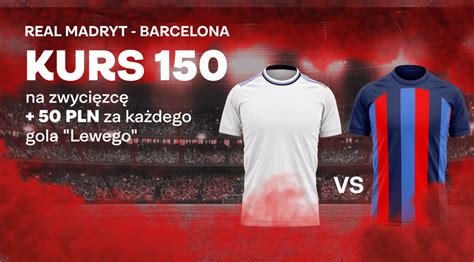 Kurs 150 00 na Real Madryt FC Barcelona 50 zł za gole Lewego w Superbet