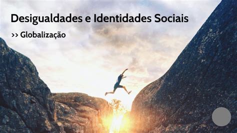 Desigualdades E Identidades Sociais By Roberto Freitas On Prezi