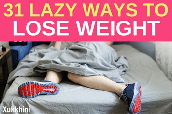 31 Lazy Ways To Lose Weight Fast