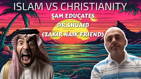 SAM SHAMOUN EDUCATES A MUSLIM DR SHUAIB( ZAKIR NAIK FRIEND)