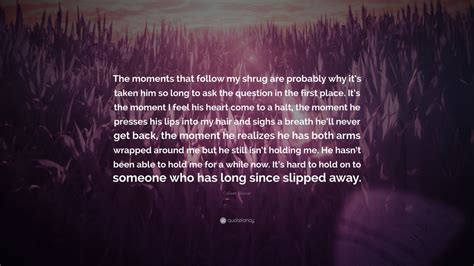 Colleen Hoover Quote The Moments That Follow My Shrug Are Probably