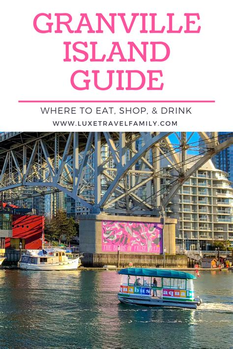 The Granville Island Guide Where To Eat Shop And Drink