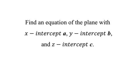 Find An Equation Of The Plane With 𝑥−𝑖𝑛𝑡𝑒𝑟𝑐𝑒𝑝𝑡 A 𝑦−𝑖𝑛𝑡𝑒𝑟𝑐𝑒𝑝𝑡 B And 𝑧−𝑖𝑛𝑡𝑒𝑟𝑐𝑒𝑝𝑡 C Youtube