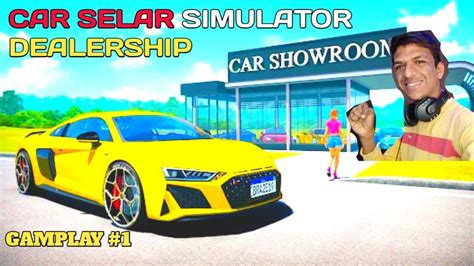 Car Saler Simulator Dealership My New Showroom Car Selar Simulator