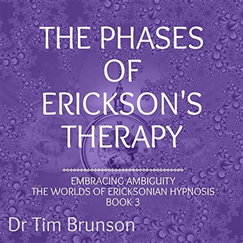 The Phases Of Ericksons Therapy Embracing Ambiguity The Worlds Of