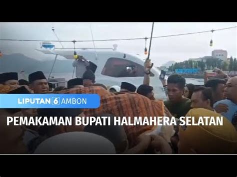 Pemakaman Bupati Halmahera Selatan Liputan 6 Ambon YouTube