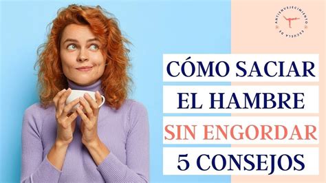 C Mo Saciar El Hambre Entre Horas Sin Engordar Youtube