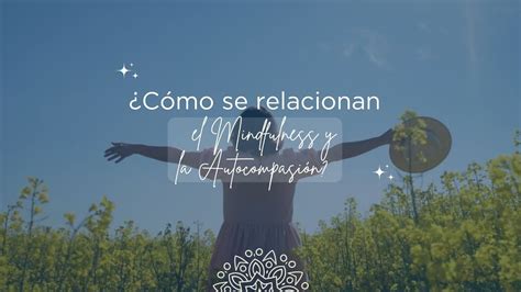 Cómo se relacionan el Mindfulness y la Autocompasión YouTube