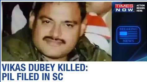 Vikas Dubey Encounter Pil Filed In Supreme Court States Role Of Up