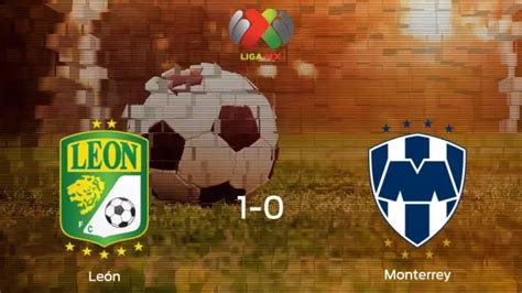 León Monterrey Resultado Resumen Y Goles En Directo Del Partido De Fútbol De La Liga Mx De