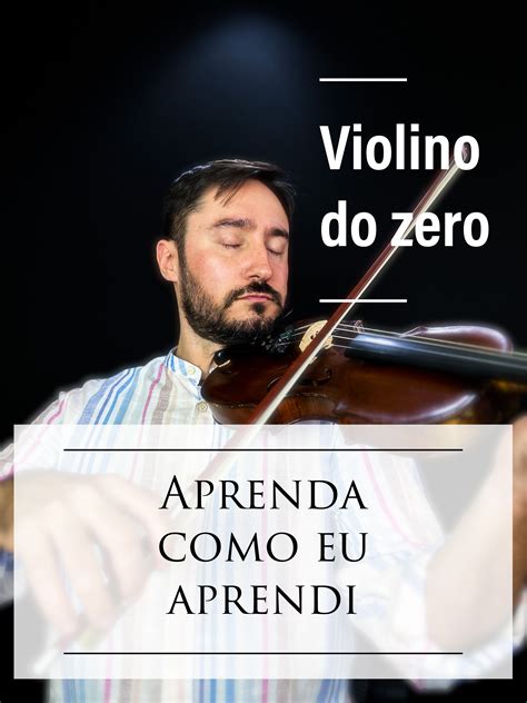 Violino Do Zero Mentoria Aprenda Como Eu Aprendi Inicia O Ao