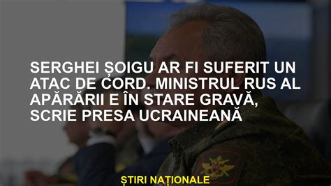 Serghei Řoigu ar fi suferit un infarct Presa ucraineană scrie că