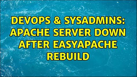 DevOps SysAdmins Apache Server Down After Easyapache Rebuild YouTube