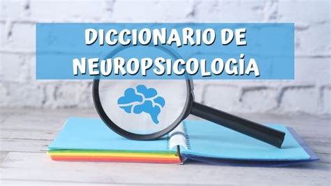 Diccionario de neuropsicología Términos neuropsicológicos