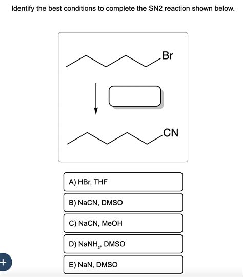 Solved Identify The Best Conditions To Complete The Sn Chegg