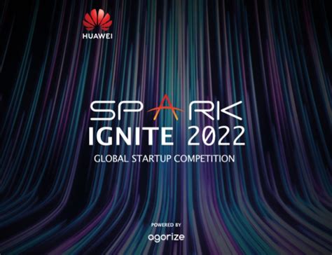 2022 Huawei Spark Ignite Global Startup Competition Oppourtunities Forum