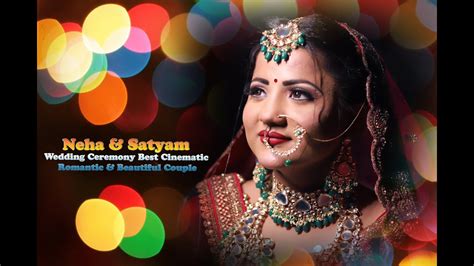 Neha And Satyam Wedding Ceremony Best Cinematic Romantic And Beautiful Couple Youtube