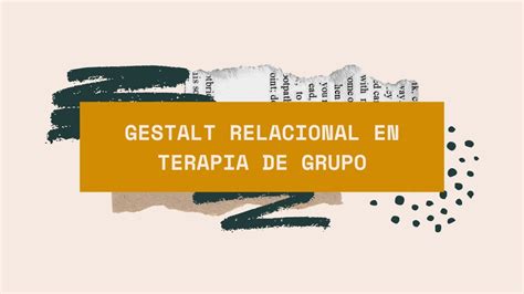 Terapia Gestalt Relacional En Grupo Youtube