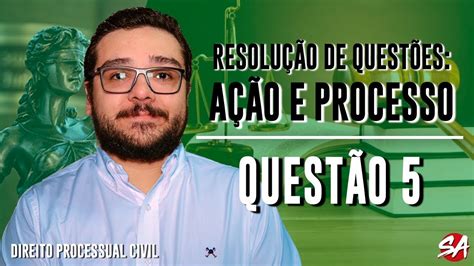 RESOLUÇÃO DE QUESTÕES AÇÃO E PROCESSO Banca CESPE Direito