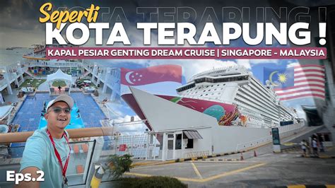 Eps2 Fasilitasnya Luar Biasa🔥naik Kapal Pesiar Raksasa Genting Dream Cruise Singapore