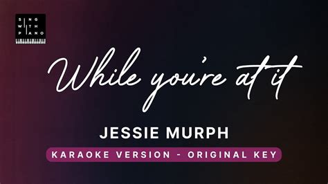 While You Re At It Jessie Murph Original Key Karaoke Piano