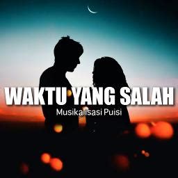 Waktu Yang Salah Musik Puisi Song Lyrics And Music By Fiersa Besari