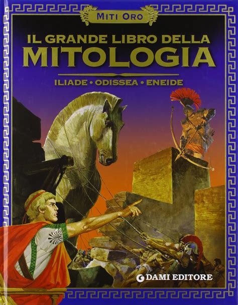 Il Grande Libro Della Mitologia Iliade Odissea Eneide Ediz