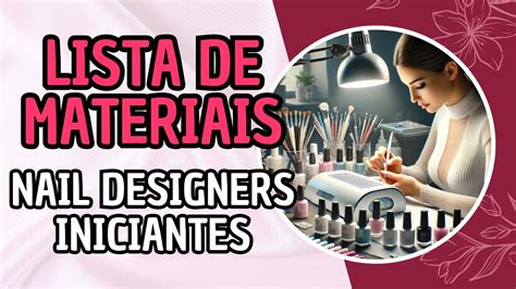 Dica De Lista De Materiais Para Nail Designer Iniciante YouTube