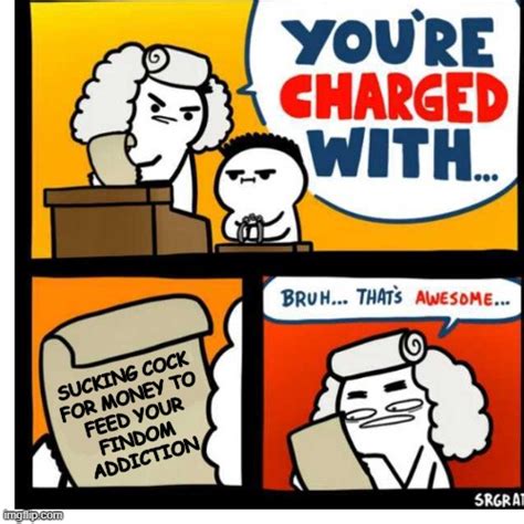 Youre Charged With Findom Imgflip