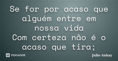 Se for por acaso que alguém entre em Julio Aukay Pensador