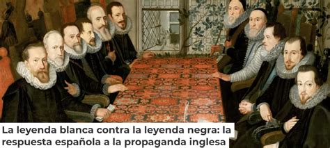 La leyenda blanca contra la leyenda negra la respuesta española a la