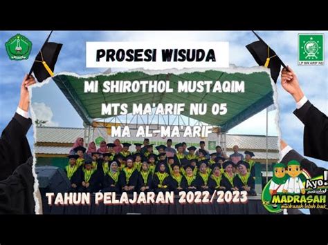 Prosesi Wisuda Siswa Siswi MI Shirothol Mustaqim MTs Ma Arif NU 5 MA