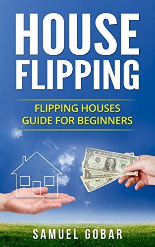 House Flipping House Flipping Guide For Beginners By Samuel Gobar