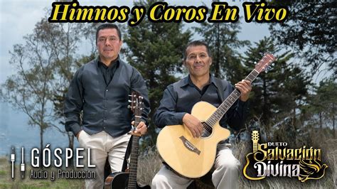 Himnos Y Coros Dueto Salvacion Divina Musica Cristiana Youtube