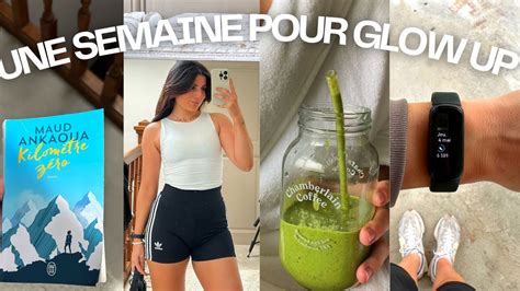 UNE SEMAINE POUR GLOW UP Mentalement Physiquement Perte De Poids