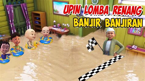 Upin Ipin Lomba Renang Saat Banjir Banjiran Di Rumah Ipin Senang