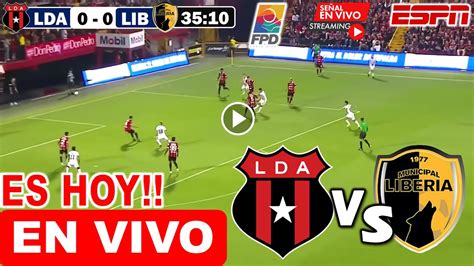 Alajuelense Vs Liberia En Vivo Donde Ver Y A Que Hora Juega Lda Vs