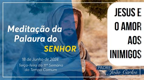 18 de junho DE 2024 Meditação da Palavra do Senhor YouTube