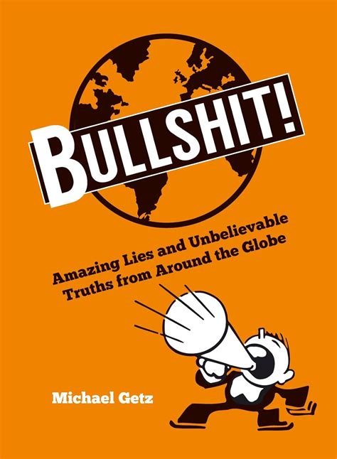 Bullshit!: Amazing Lies and Unbelievable Truths from Around the Globe ...