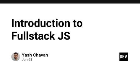 Introduction To Fullstack Js Dev Community