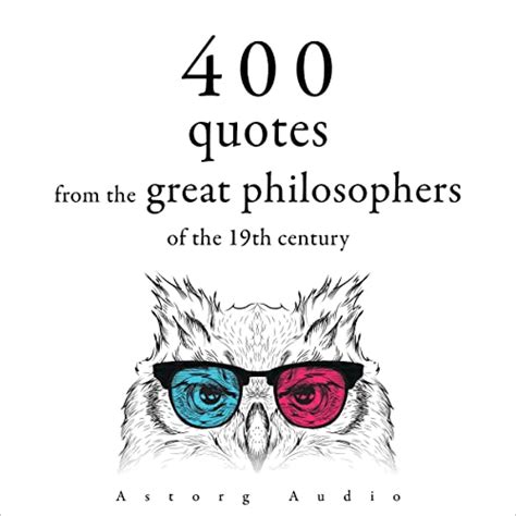 400 Quotations From The Great Philosophers Of The 19th Century