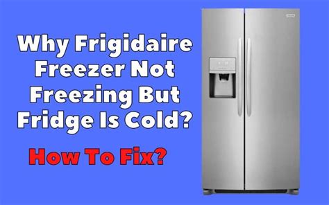 Frigidaire Freezer Not Freezing But Fridge Is Cold How To Troubleshoot