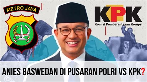 Anies Baswedan Di Pusaran Polri Vs Kpk Youtube