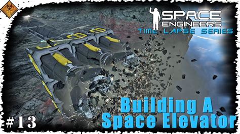 Space Engineers Time Lapse Series Building A Space Elevator