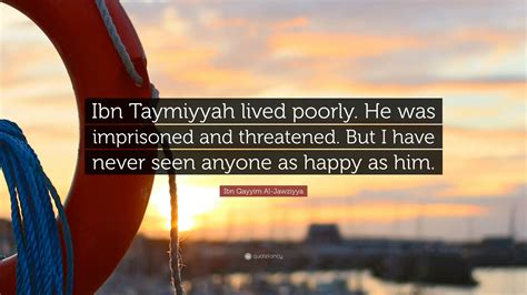 Ibn Qayyim Al Jawziyya Quote Ibn Taymiyyah Lived Poorly He Was