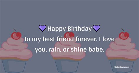 Happy Birthday To My Best Friend Forever I Love You Rain Or Shine Babe Heart Touching